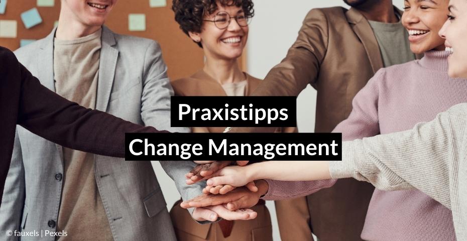 6 Praxistipps für gelungenes Change Management